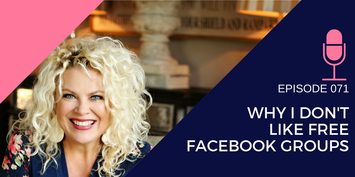071: Why I Don’t Like Free Facebook Groups
