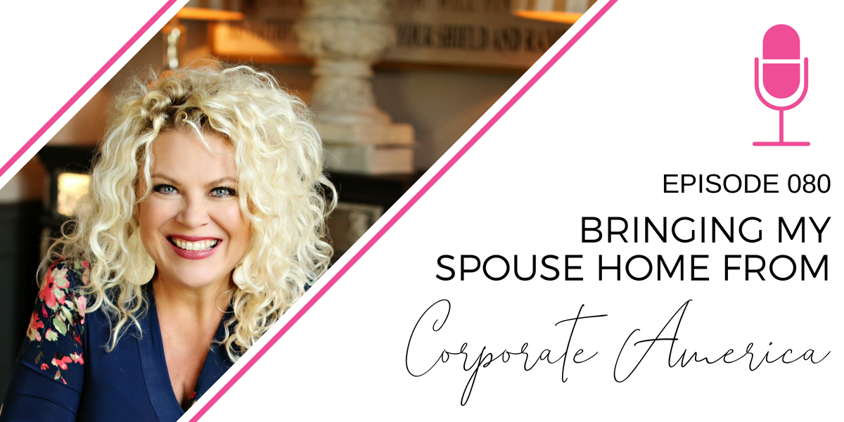080: Bringing my Spouse Home from Corporate America