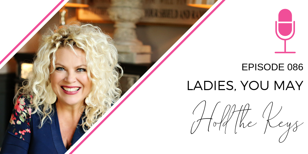 086: Ladies, may you hold the keys